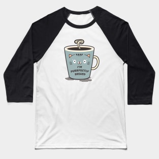 I'm purrfectly brewed Baseball T-Shirt